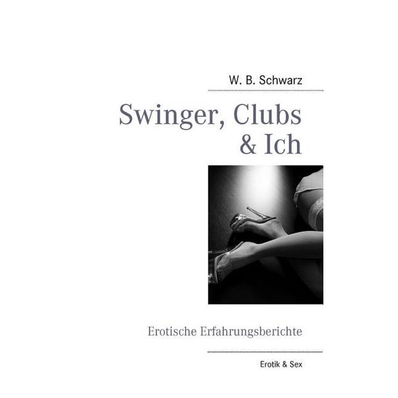 Swinger, Clubs & Ich: Erotische Erfahrungsberichte (Paperback)