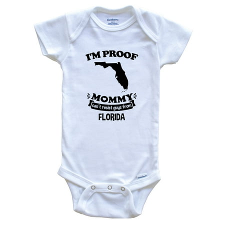 

I m Proof Mommy Can t Resist Guys From Florida One Piece Baby Bodysuit - Funny One Piece Baby Bodysuit