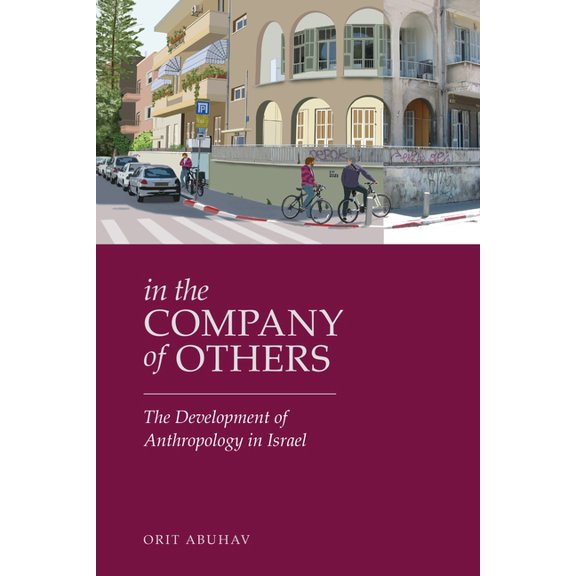 Raphael Patai Jewish Folklore and Anthro In the Company of Others: The Development of Anthropology in Israel, (Hardcover)