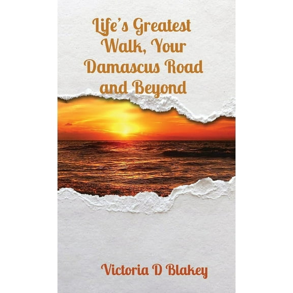 Life's Greatest Walk, Your Damascus Road and Beyond, (Paperback)