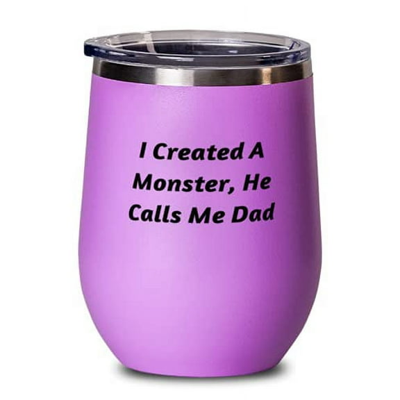 Beautiful Daddy, I Created A Monster, He Calls Me Dad, Useful Father's Day Wine Glass For Dad