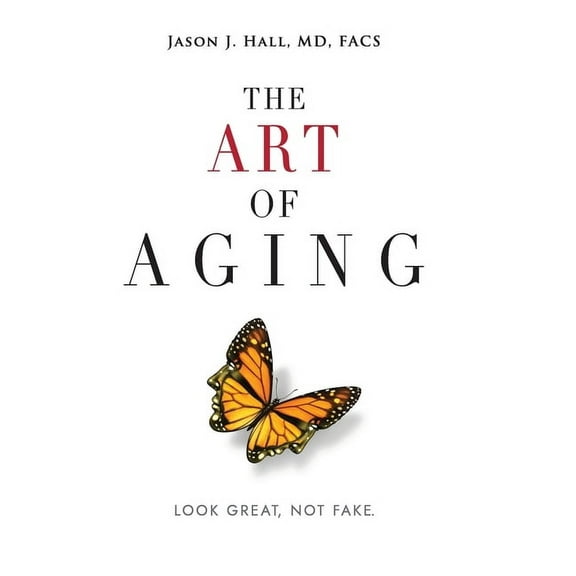 The Art Of Aging: Look Great, Not Fake, (Hardcover)