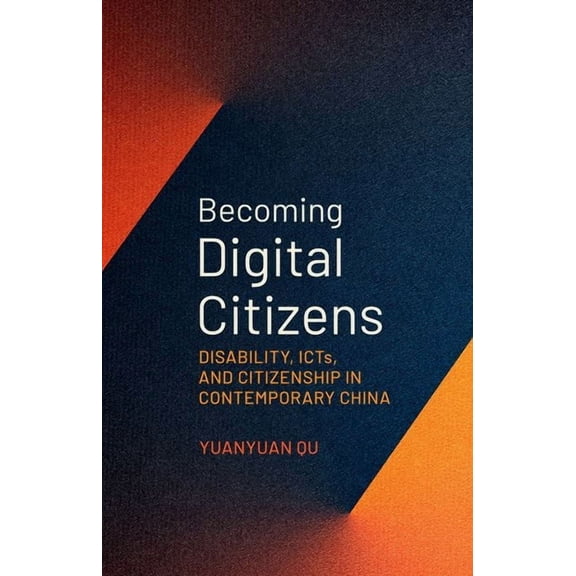 Becoming Digital Citizens: Disability, Icts, and Citizenship in Contemporary China, (Hardcover)