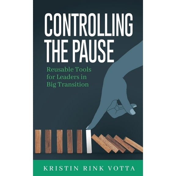 Controlling the Pause: Reusable Tools for Leaders in Big Transition, (Paperback)
