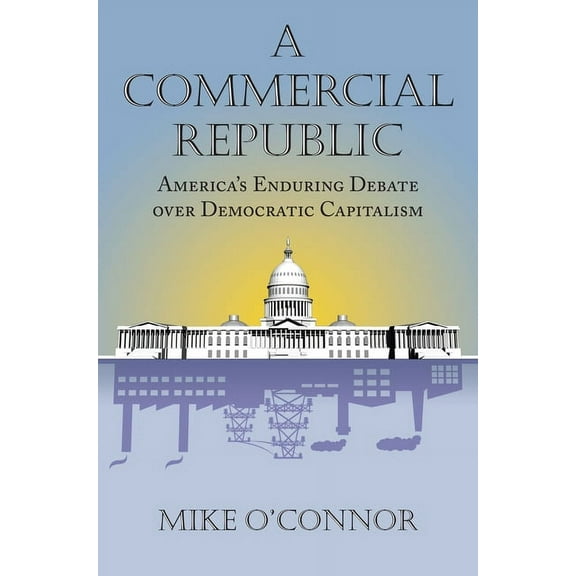 American Political Thought Commercial Republic: America's Enduring Debate over Democratic Capitalism, (Hardcover)