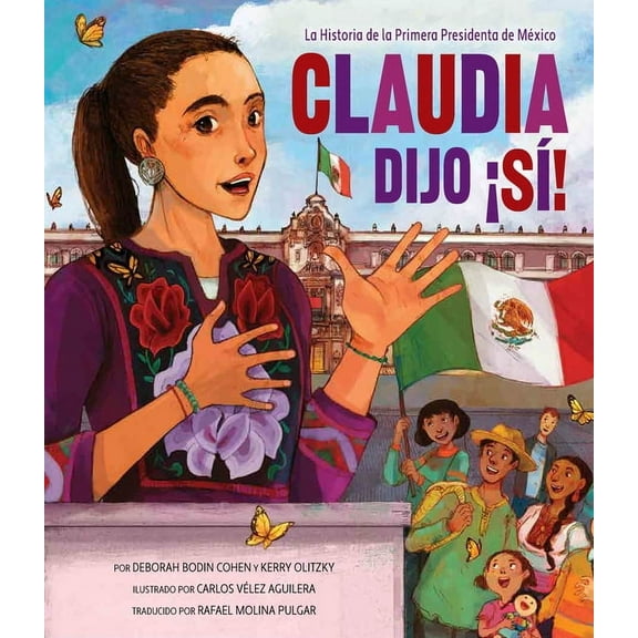 Claudia Dijo Â¡SÃ­!: La Historia de la Primera Presidenta de MÃ©xico, (Hardcover)