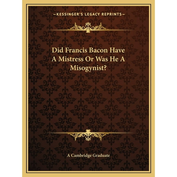 Did Francis Bacon Have A Mistress Or Was He A Misogynist? (Paperback)