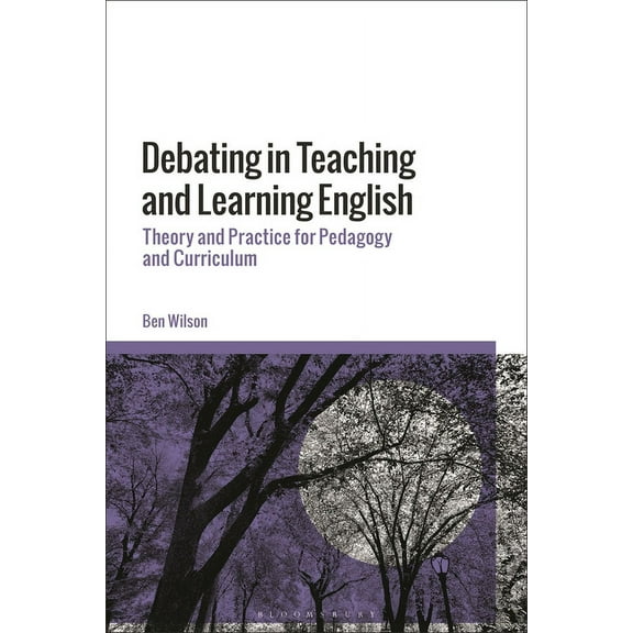 Debating in Teaching and Learning English: Theory and Practice for Pedagogy and Curriculum, (Paperback)
