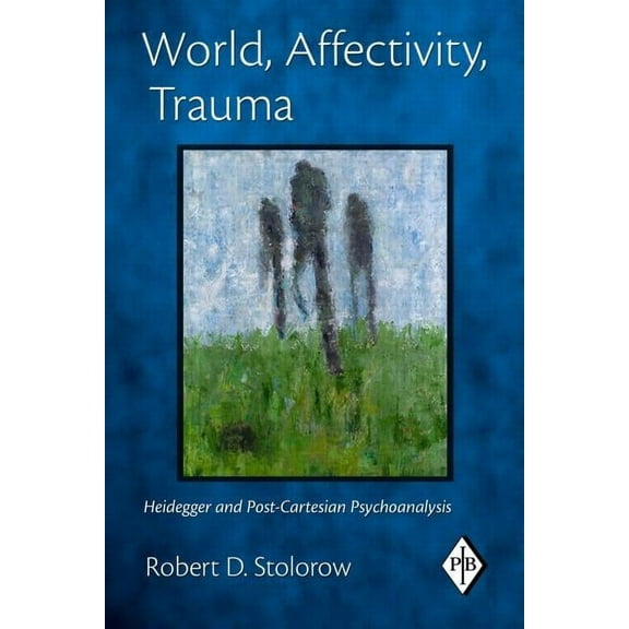 Psychoanalytic Inquiry Book World, Affectivity, Trauma: Heidegger and Post-Cartesian Psychoanalysis, (Paperback)