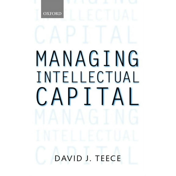 Clarendon Lectures in Management Studies Managing Intellectual Capital: Organizational, Strategic, and Policy Dimensions, (Paperback)