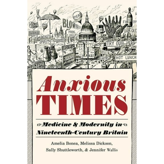 Sci & Culture in the Nineteenth Century Anxious Times: Medicine and Modernity in Nineteenth-Century Britain, (Hardcover)