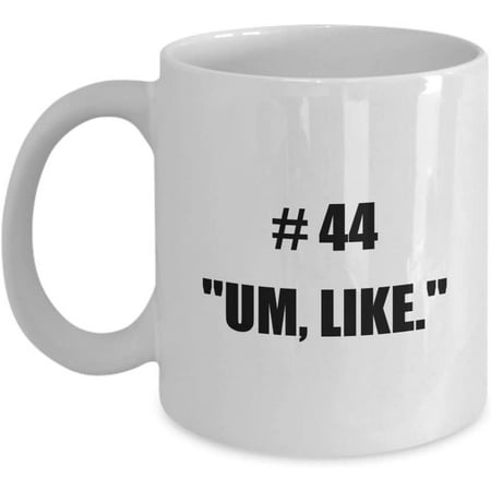 

100 Things You Shouldn’t Say At Work Mug # 44 UM LIKE.