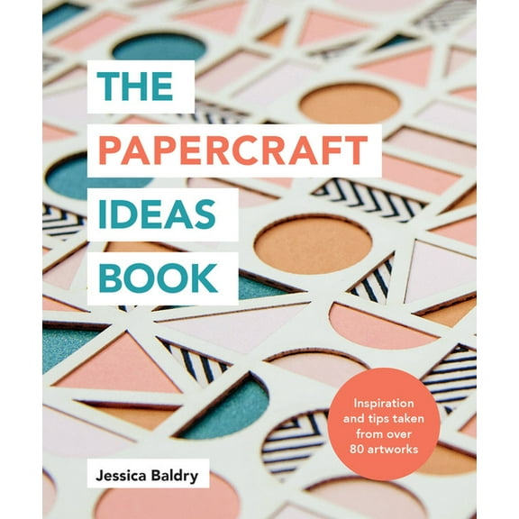The Papercraft Ideas Book : Inspiration and tips taken from over 80 artworks (Paperback)