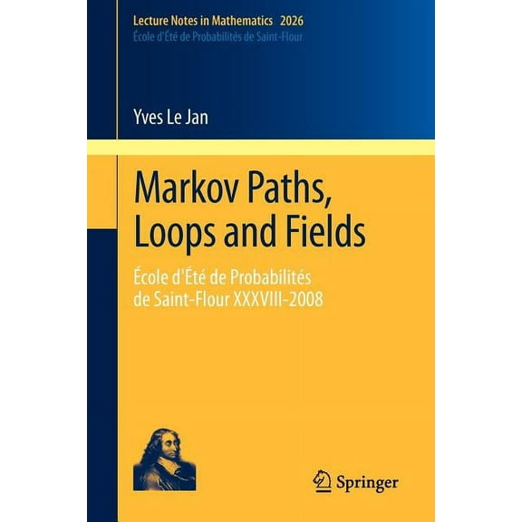 Markov Paths, Loops and Fields: Ãcole d'ÃtÃ© de ProbabilitÃ©s de Saint-Flour XXXVIII - 2008, (Paperback)