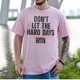 thumbnail image 3 of Don't Let Hard Days Win T-Shirt, Funny Quotes T-Shirt, Multicolors, Size S-5XL, 3 of 5