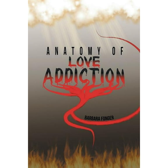 Anatomy of Love Addiction (Paperback) by Barbara Fonger