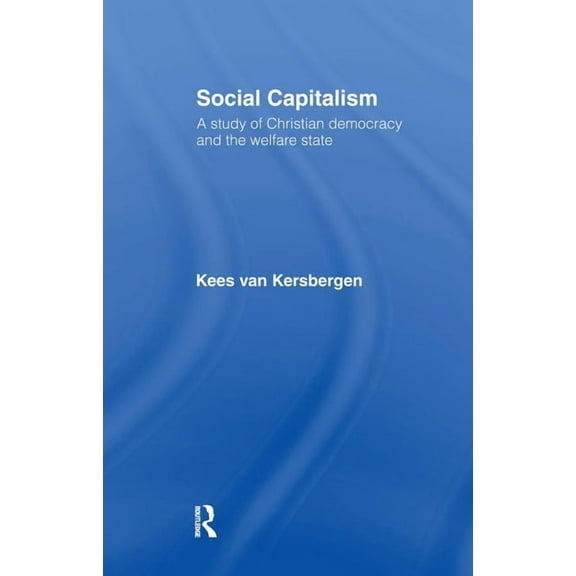 Social Capitalism: A Study of Christian Democracy and the Welfare State, (Hardcover)