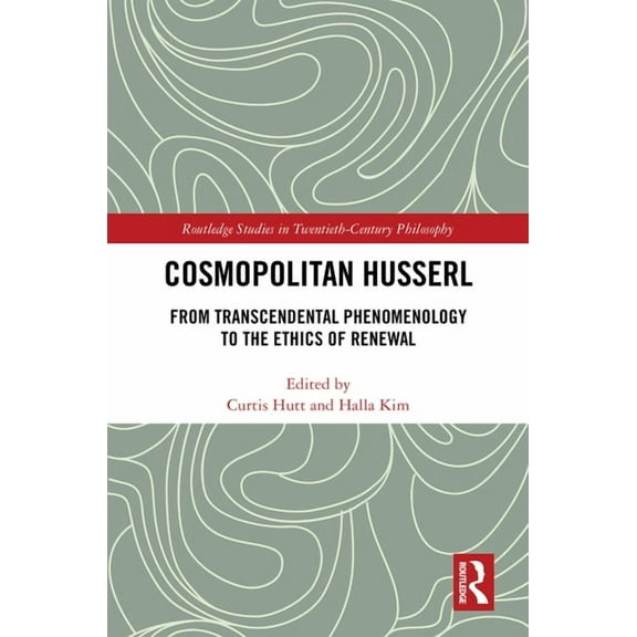 Routledge Studies in Twentieth-Century P Cosmopolitan Husserl: From Transcendental Phenomenology to the Ethics of Renewal, (Hardcover)