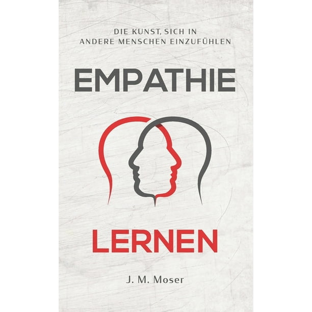 Empathie lernen - Die Kunst, sich in andere Menschen einzufühlen ...