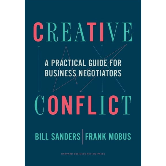 Creative Conflict: A Practical Guide for Business Negotiators, (Hardcover)