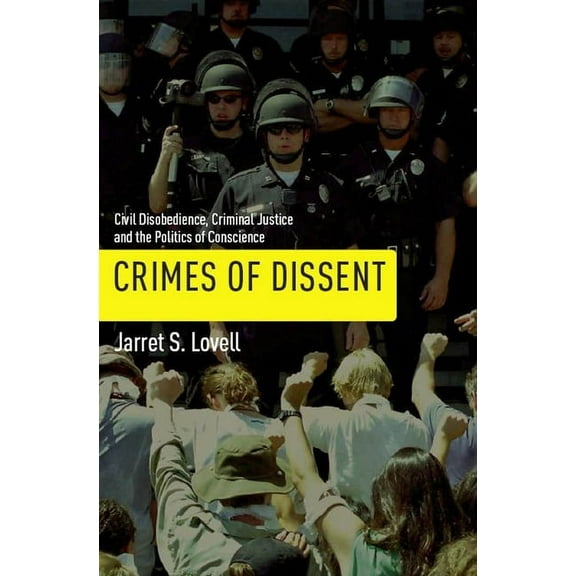 Alternative Criminology Crimes of Dissent: Civil Disobedience, Criminal Justice, and the Politics of Conscience, Book 19, (Hardcover)