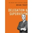 thumbnail image 1 of Pre-Owned Brian Tracy Success Library: Delegation and Supervision (the Brian Tracy Success Library) (Hardcover), 1 of 1