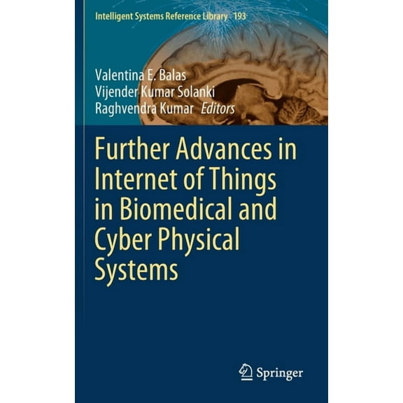 Intelligent Systems Reference Library Further Advances in Internet of Things in Biomedical and Cyber Physical Systems, Book 193, (Hardcover)