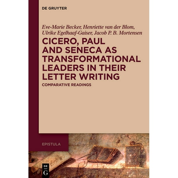 Epistula - Studies on Ancient Letter Wri Cicero, Paul and Seneca as Transformational Leaders in Their Letter Writing: Comparative Readings, Book 2, (Hardcover)