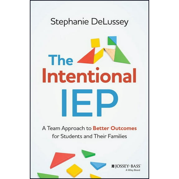 The Intentional IEP: A Team Approach to Better Outcomes for Students and Their Families, (Paperback)