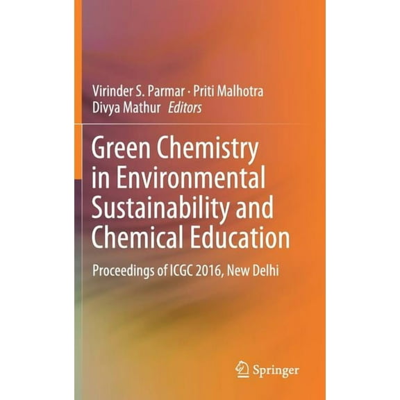 Green Chemistry in Environmental Sustainability and Chemical Education: Proceedings of Icgc 2016, New Delhi, (Hardcover)