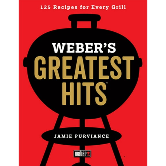 Pre-Owned Weber's Greatest Hits: 125 Classic Recipes for Every Grill (Paperback) 0544952375 9780544952379
