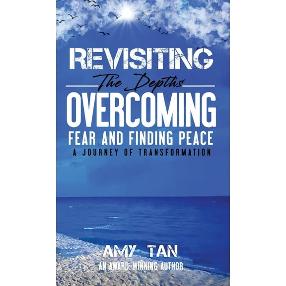 Revisiting the Depths - Overcoming Fear and Finding Peace: A Journey of Transformation, (Hardcover)