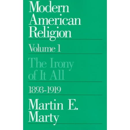 Modern American Religion: The Irony of It All 1893-1919