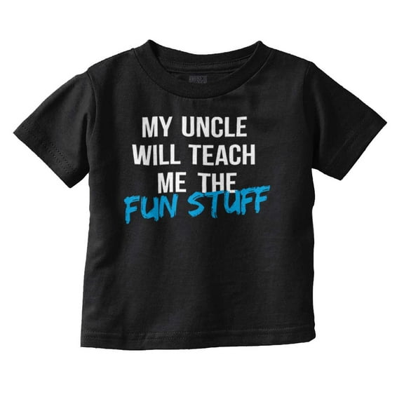 My Uncle Will Teach Me The Fun Stuff Toddler Boy Girl T Shirt Infant Toddler Brisco Brands 6M