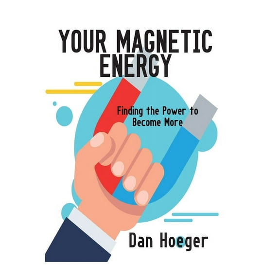 Your Magnetic Energy: Finding The Power to Become More (Hardcover)