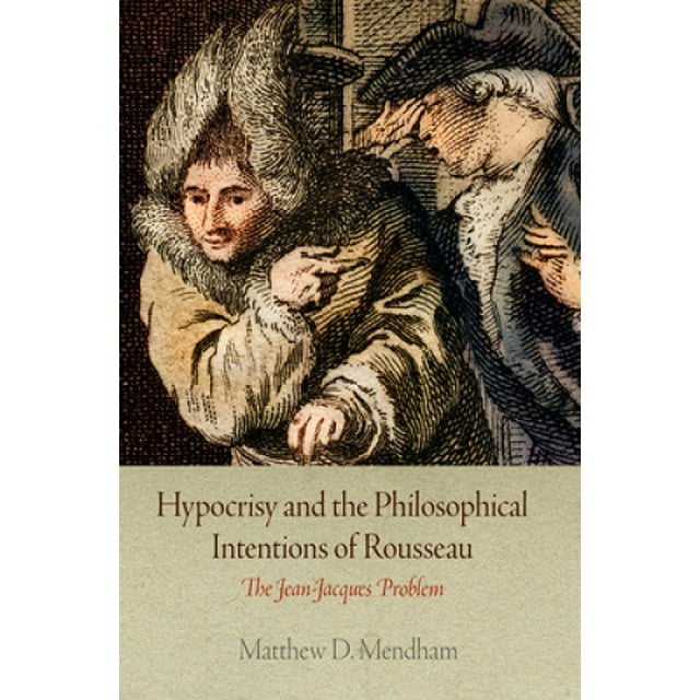 L'hypocrisie et les Intentions Philosophiques de Rousseau, le Problème de Jean-Jacques