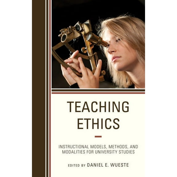 Teaching Ethics Across the American Educ Teaching Ethics: Instructional Models, Methods, and Modalities for University Studies, Book 5, (Paperback)