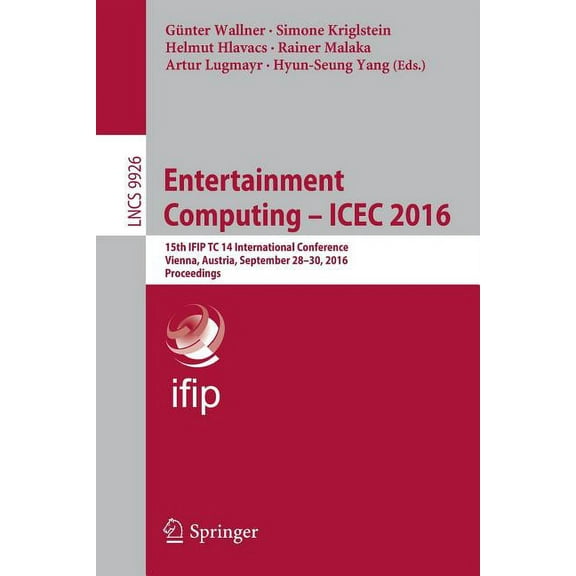 Entertainment Computing: ICEC 2016: 15th IFIP TC 14 International Conference, Vienna, Austria, September 28-30, 2016, Pr, (Paperback)