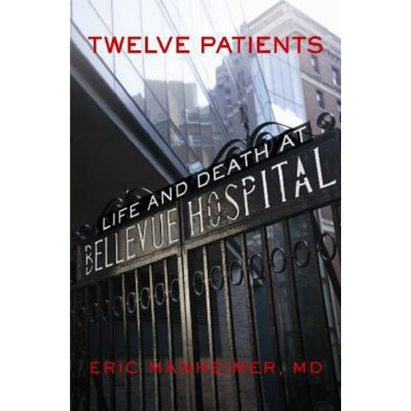 Pre-Owned Twelve Patients: Life and Death at Bellevue Hospital (Hardcover) 1455503886 9781455503889