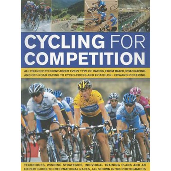 Pre-Owned Cycling for Competition : All you need to know about every type of racing, from track racing and time-trialling to cyclo-cross and triathlon, all shown in 200 photographs (Paperback)