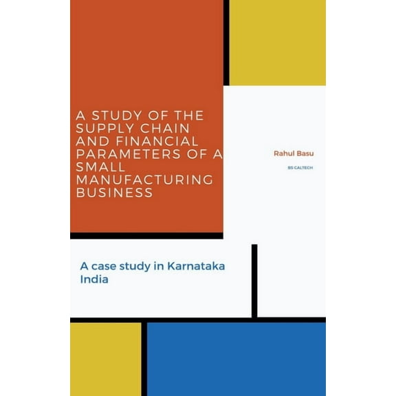 A Study of the Supply Chain and Financial Parameters of a Small Manufacturing Business, (Paperback)