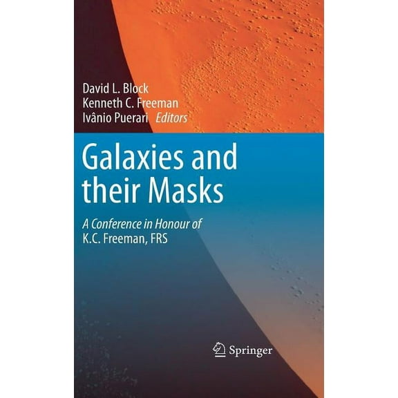 Galaxies and Their Masks: A Conference in Honour of K.C. Freeman, FRS, (Hardcover)