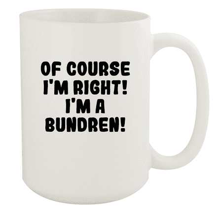 

Of Course I m Right! I m A Bundren! - Ceramic 15oz White Mug White