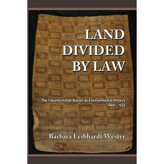 Land Divided by Law: The Yakama Indian Nation as Environmental History, 1840-1933 (Paperback)