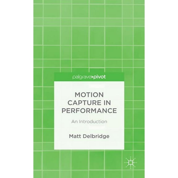 Motion Capture in Performance: An Introduction, (Hardcover)