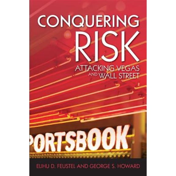 Pre-Owned Conquering Risk: Attacking Wall Street and Vegas (Paperback) 1450723004 9781450723008