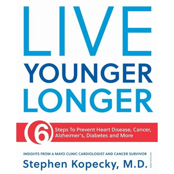 Live Younger Longer 6 Steps to Prevent Heart Disease, Cancer, Alzheimer's, Diabetes and More, (Paperback)