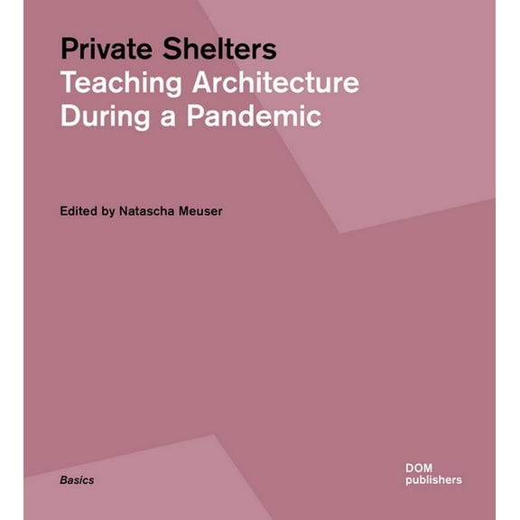 Private Shelters : Teaching Architecture During a Pandemic