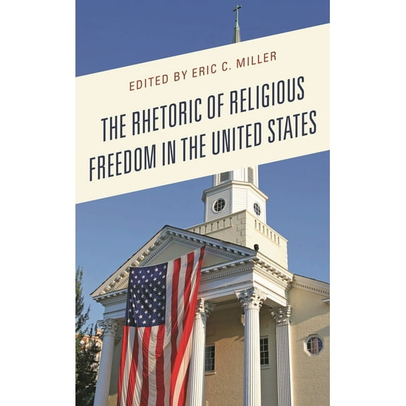 The Rhetoric of Religious Freedom in the United States, (Paperback)