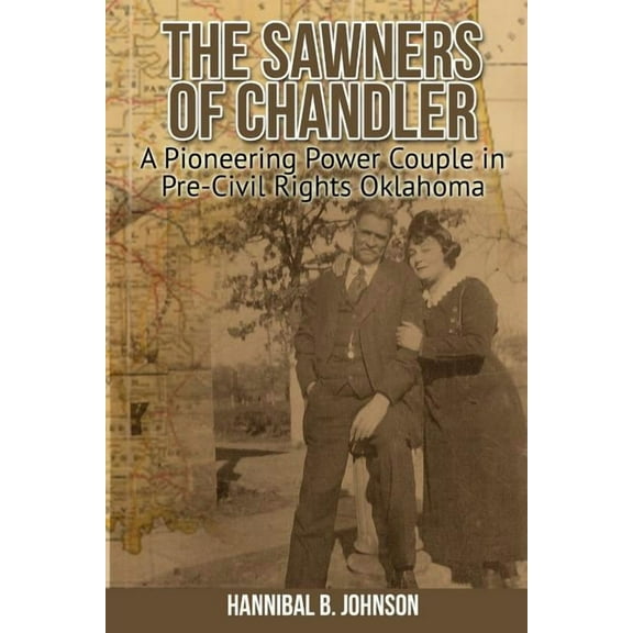 The Sawners of Chandler: A Pioneering Power Couple in Pre-Civil Rights Oklahoma, (Paperback)